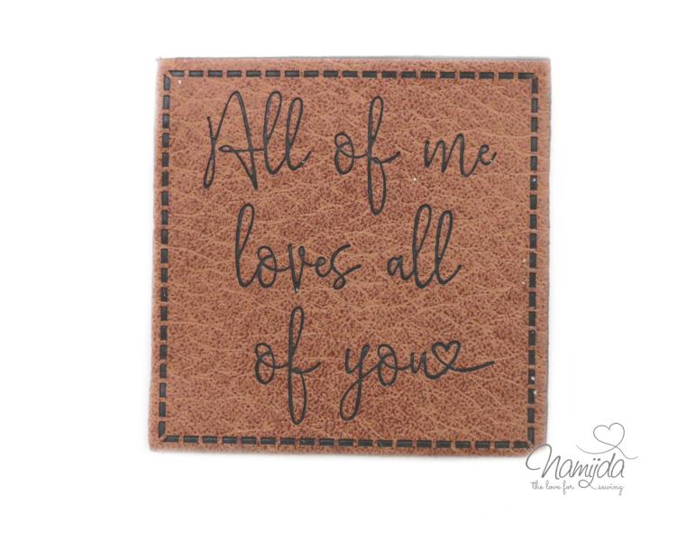 1 Stück - KuNSTLEDER LABEL - All of me loves all of you - AUFNÄHER MIT VORGEDRUCKTER NÄHNAHT -  40mm x40mm