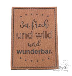 1 Stück - KuNSTLEDER LABEL - Sei frech und wild... - AUFNÄHER MIT VORGEDRUCKTER NÄHNAHT - 50mm x 70mm